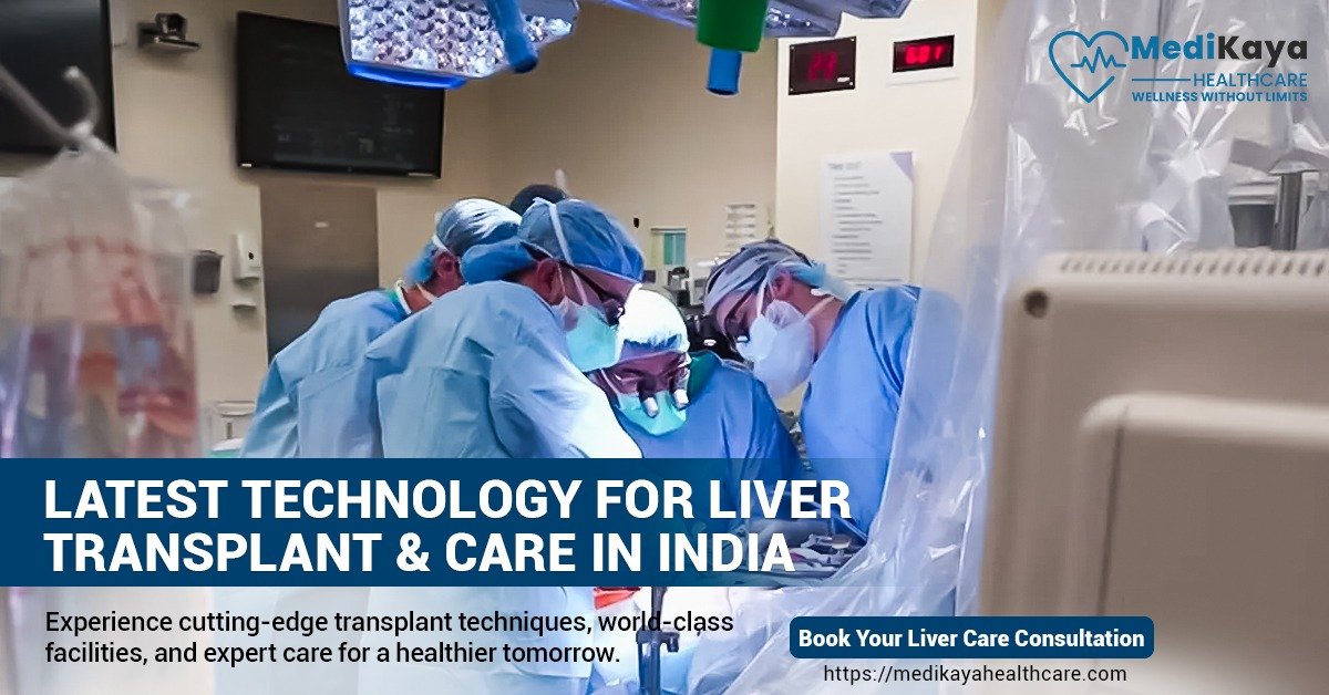 Latest technology for liver transplant and care in India